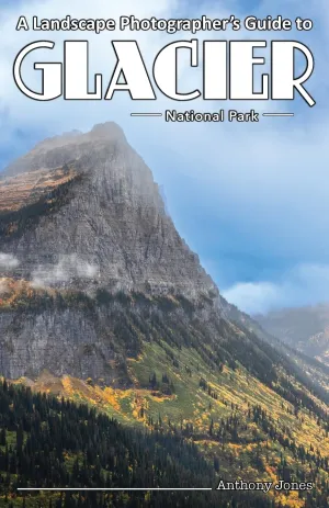 A Landscape Photographer's Guide to Glacier National Park Paperback – April 17, 2024
