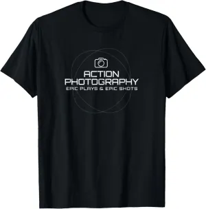 Action Photography: Epics Plays & Epic Shots T-Shirt