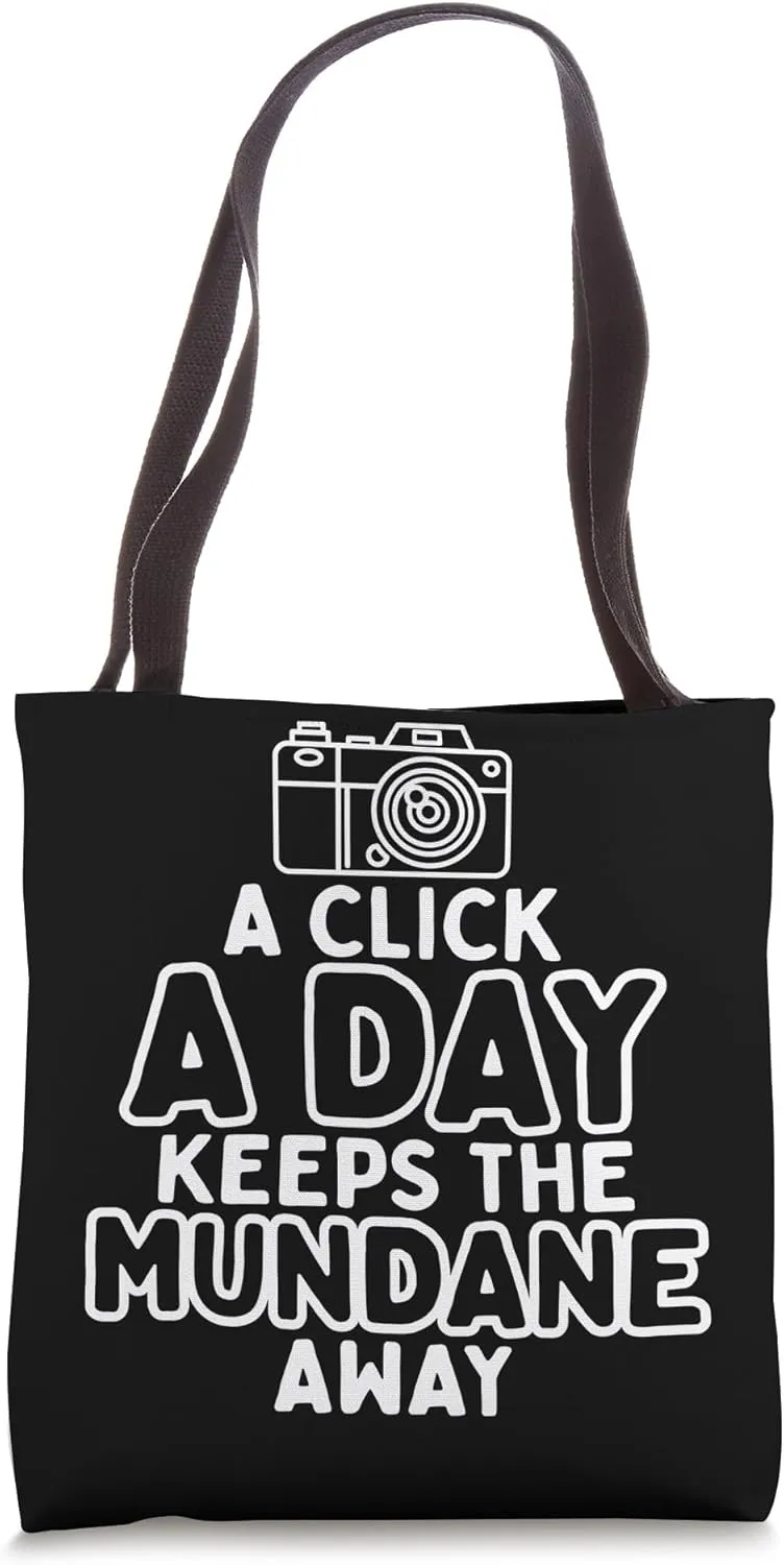 Click A Day Keeps Mundane - Photographer Funny Photography Tote Bag