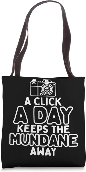 Click A Day Keeps Mundane - Photographer Funny Photography Tote Bag