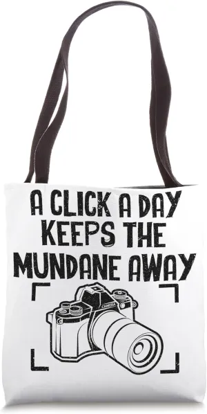 Click A Day Keeps Mundane - Photographer Funny Photography Tote Bag