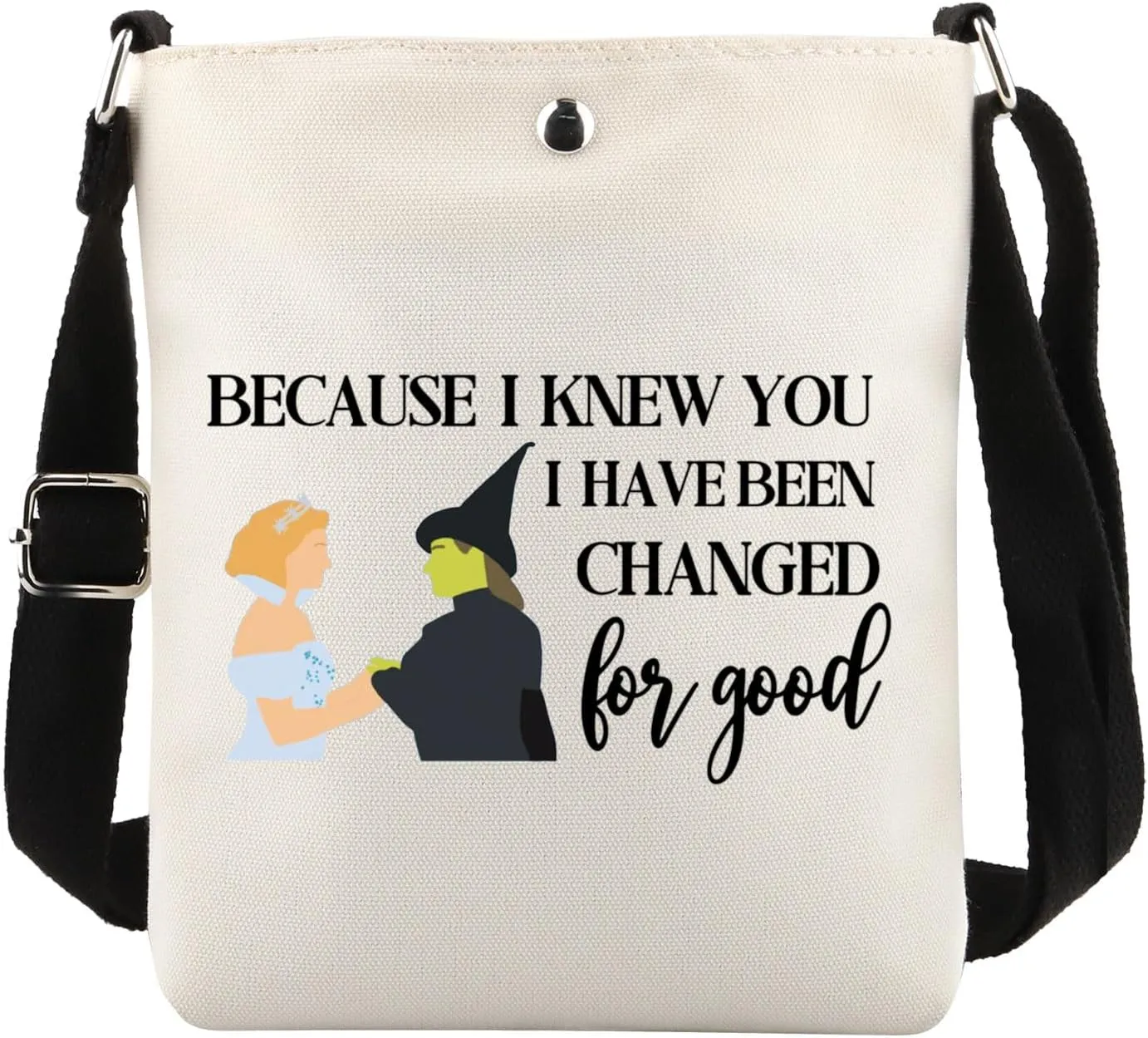 MAOFAED Because I Knew You I Have Been Changed for Good Crossbody Bag, Musical Theatre Gift, Friendship Gift