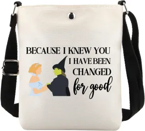 MAOFAED Because I Knew You I Have Been Changed for Good Crossbody Bag, Musical Theatre Gift, Friendship Gift