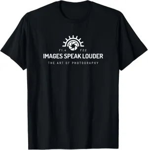Photographers: Images Speak Louder T-Shirt