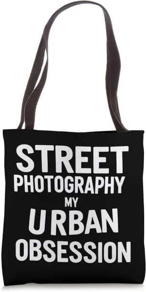 Street Photography My Urban Obsession Funny Quote Tote Bag